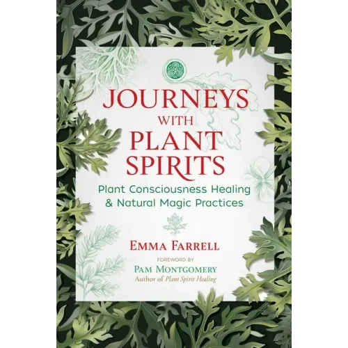 Journeys with Plant Spirits: Plant Consciousness Healing and Natural Magic Practices