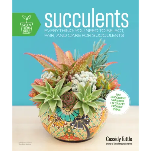 Succulents: Everything You Need to Select, Pair and Care for Succulents
