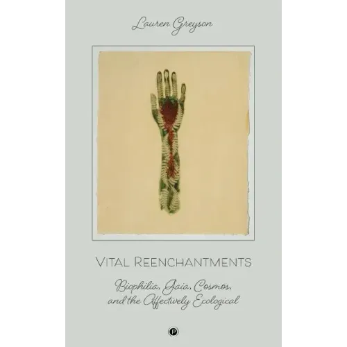 Vital Reenchantments: Biophilia, Gaia, Cosmos, and the Affectively Ecological