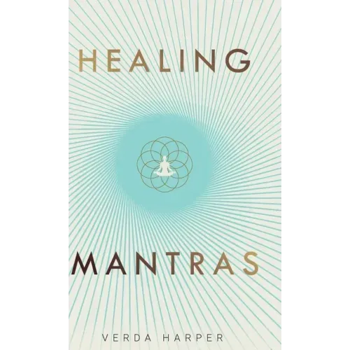 Healing Mantras: A positive way to remove stress, exhaustion and anxiety by reconnecting with yourself and calming your mind.