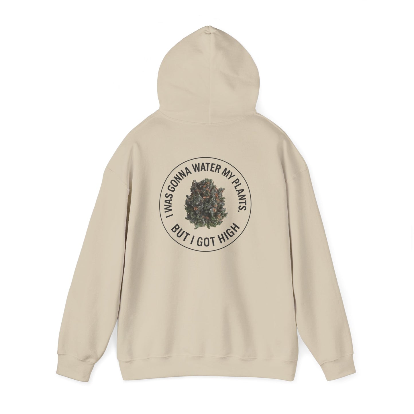 Cannabis Plant Hoodie — “I Was Gonna Water My Plants But I Got High” Graphic Sweatshirt
