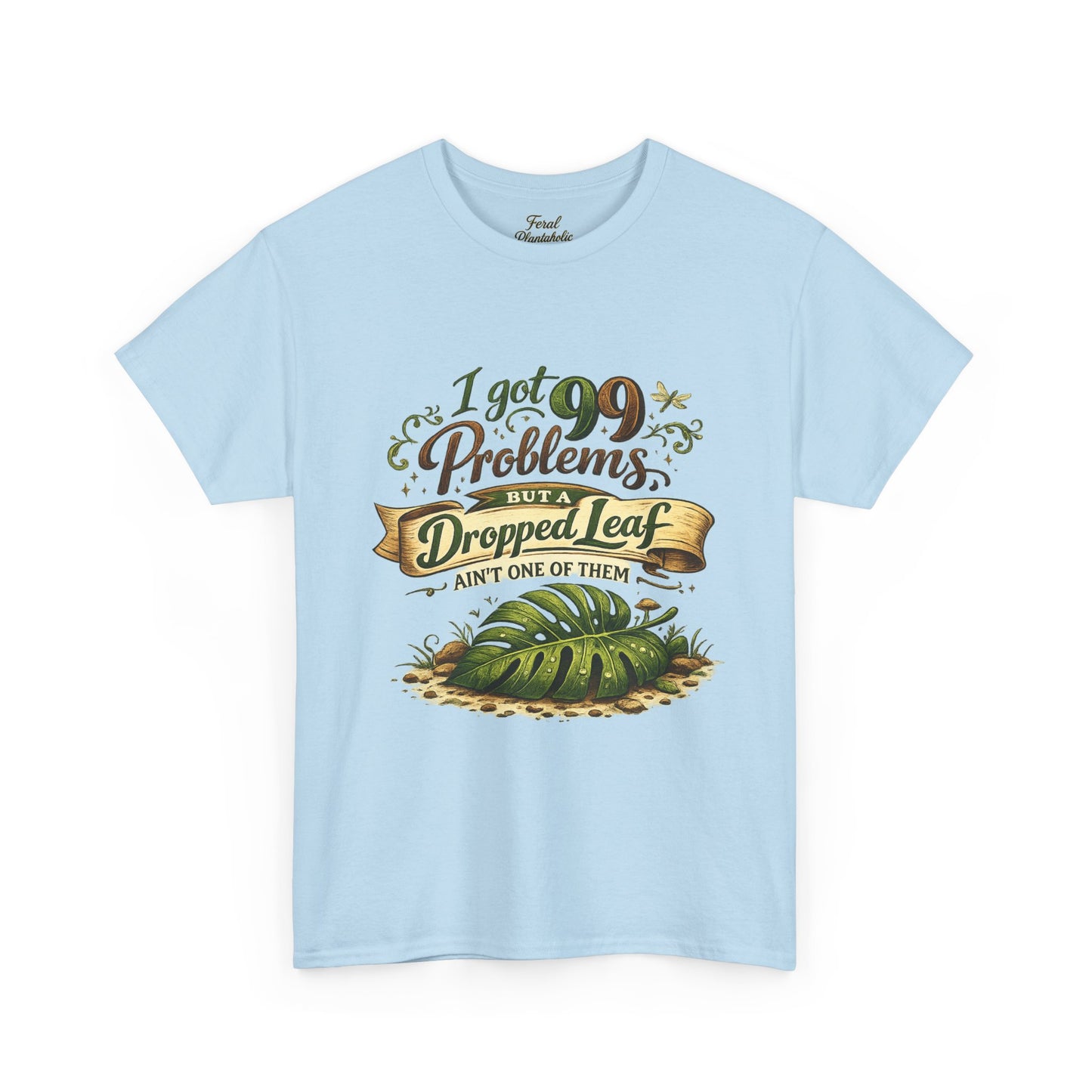 T-Shirt — "I Got 99 Problems But A Dropped Leaf Ain't One" Gardening Tee