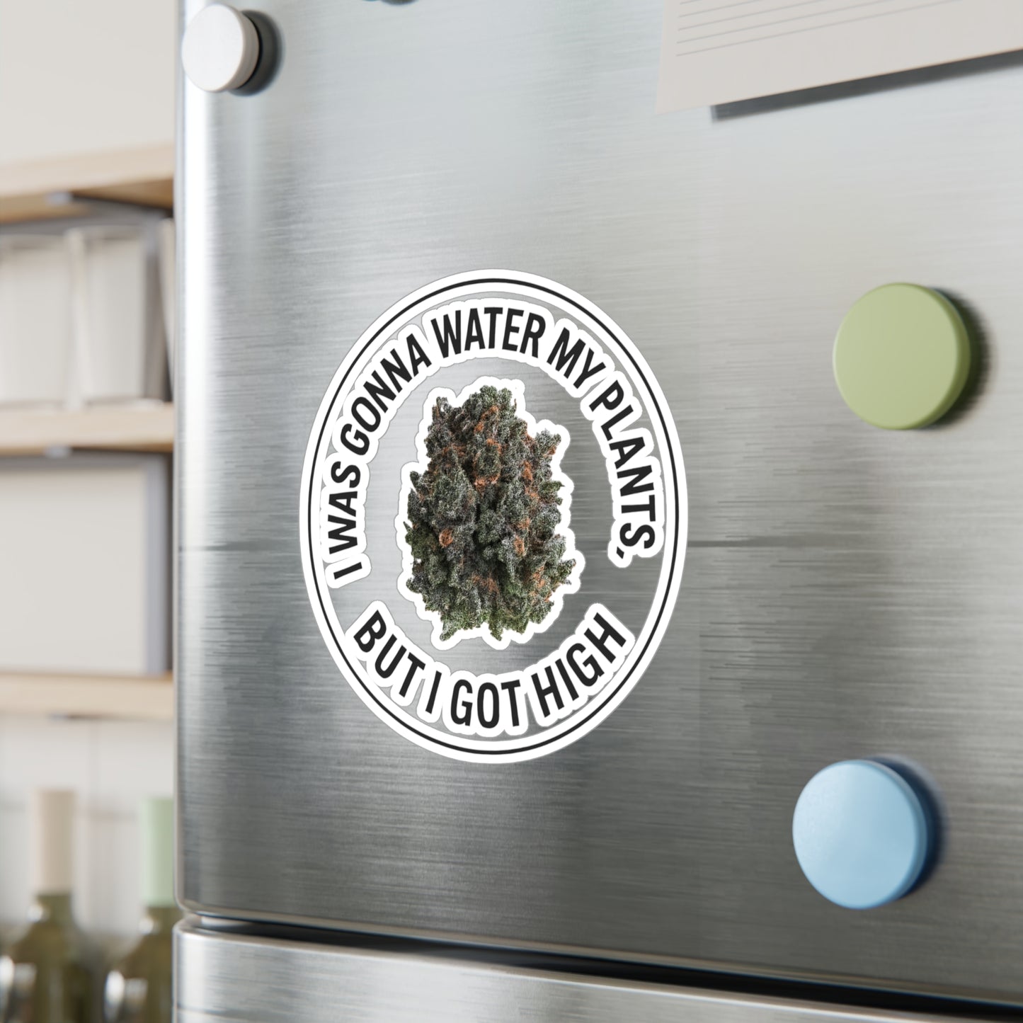 Kiss-Cut Vinyl Sticker — “I Was Gonna Water My Plants But I Got High” Cannabis Nug Decal