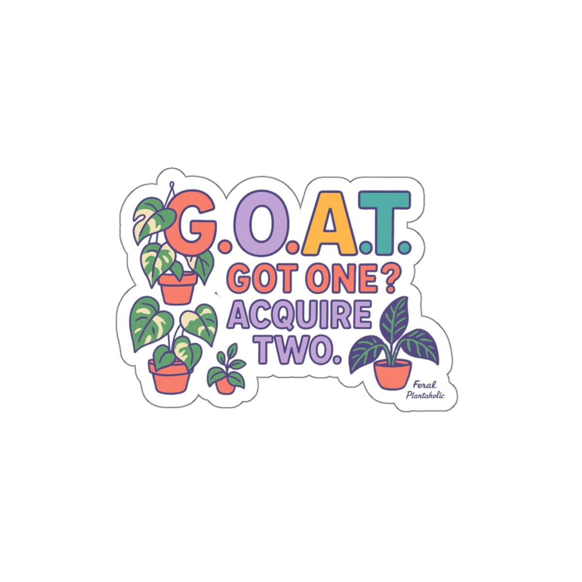 Plant Lover's GOAT Die-Cut Stickers - "G.O.A.T. Got One? Acquire Two"