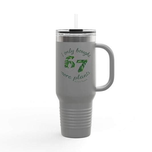 40oz Insulated Travel Mug – "I Only Bought 67 More Plants" Garden Lover Tumbler