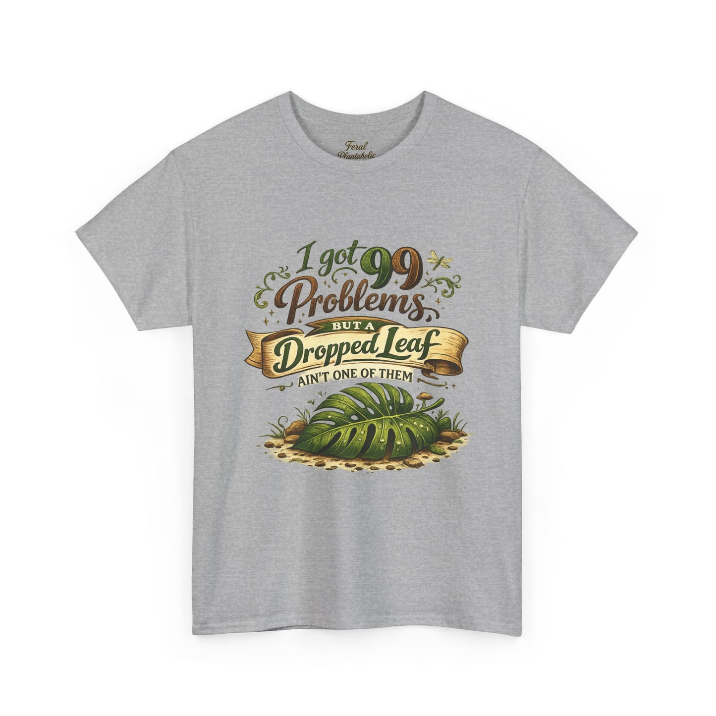 T-Shirt — "I Got 99 Problems But A Dropped Leaf Ain't One" Gardening Tee