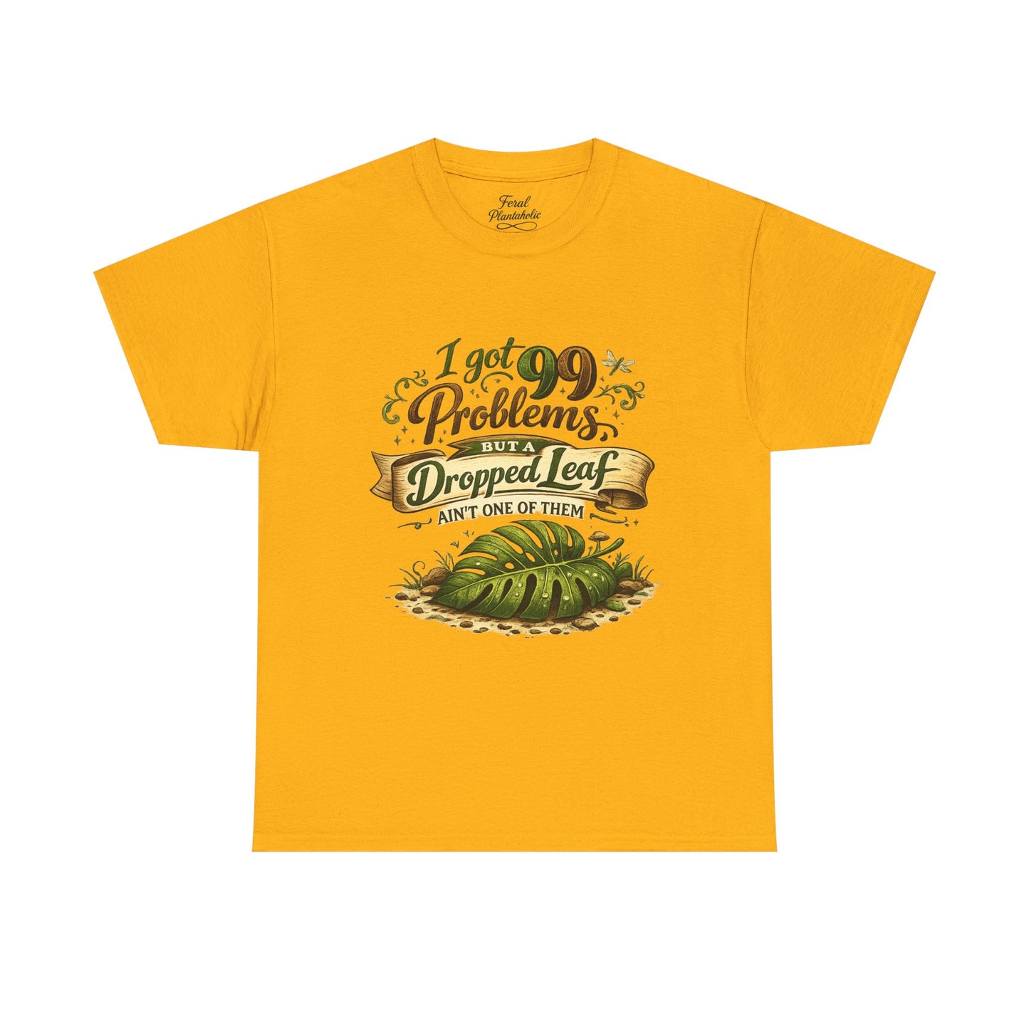 T-Shirt — "I Got 99 Problems But A Dropped Leaf Ain't One" Gardening Tee