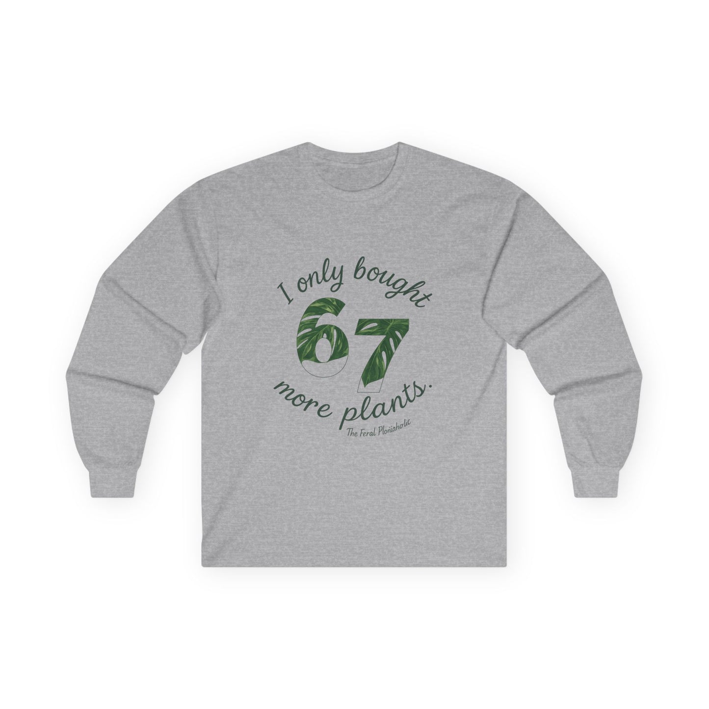Long Sleeve Tee — “I Only Bought 67 More Plants” Plant Lover Shirt