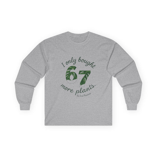 Long Sleeve Tee — “I Only Bought 67 More Plants” Plant Lover Shirt