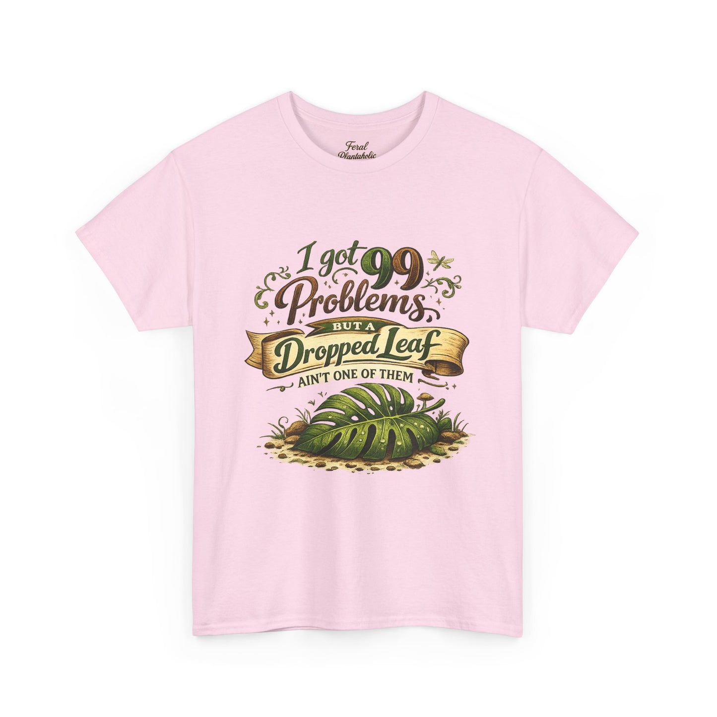 T-Shirt — "I Got 99 Problems But A Dropped Leaf Ain't One" Gardening Tee