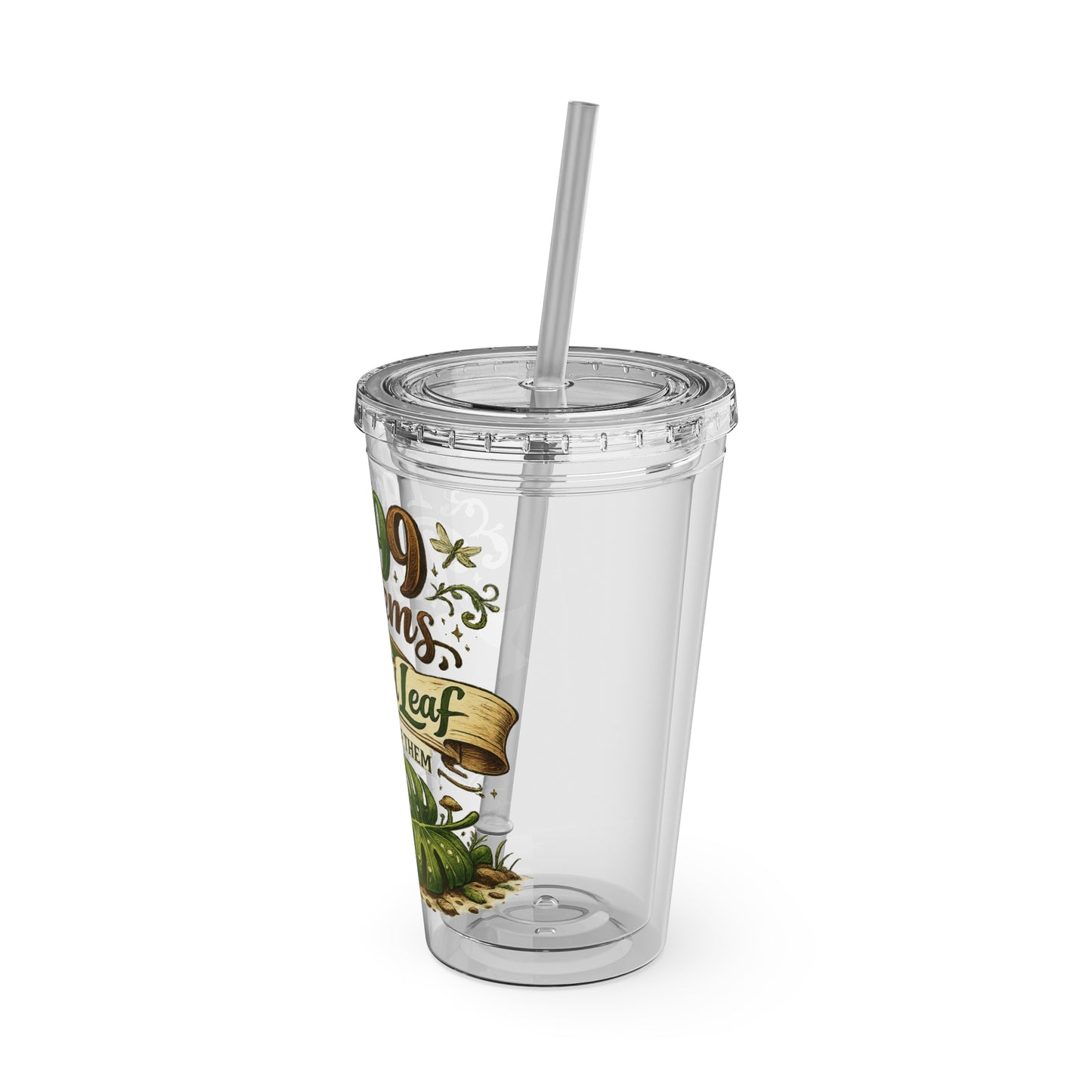Sunsplash 16oz Tumbler with Straw — "I Got 99 Problems But a Dropped Leaf Ain't One" Plant Lover Cup