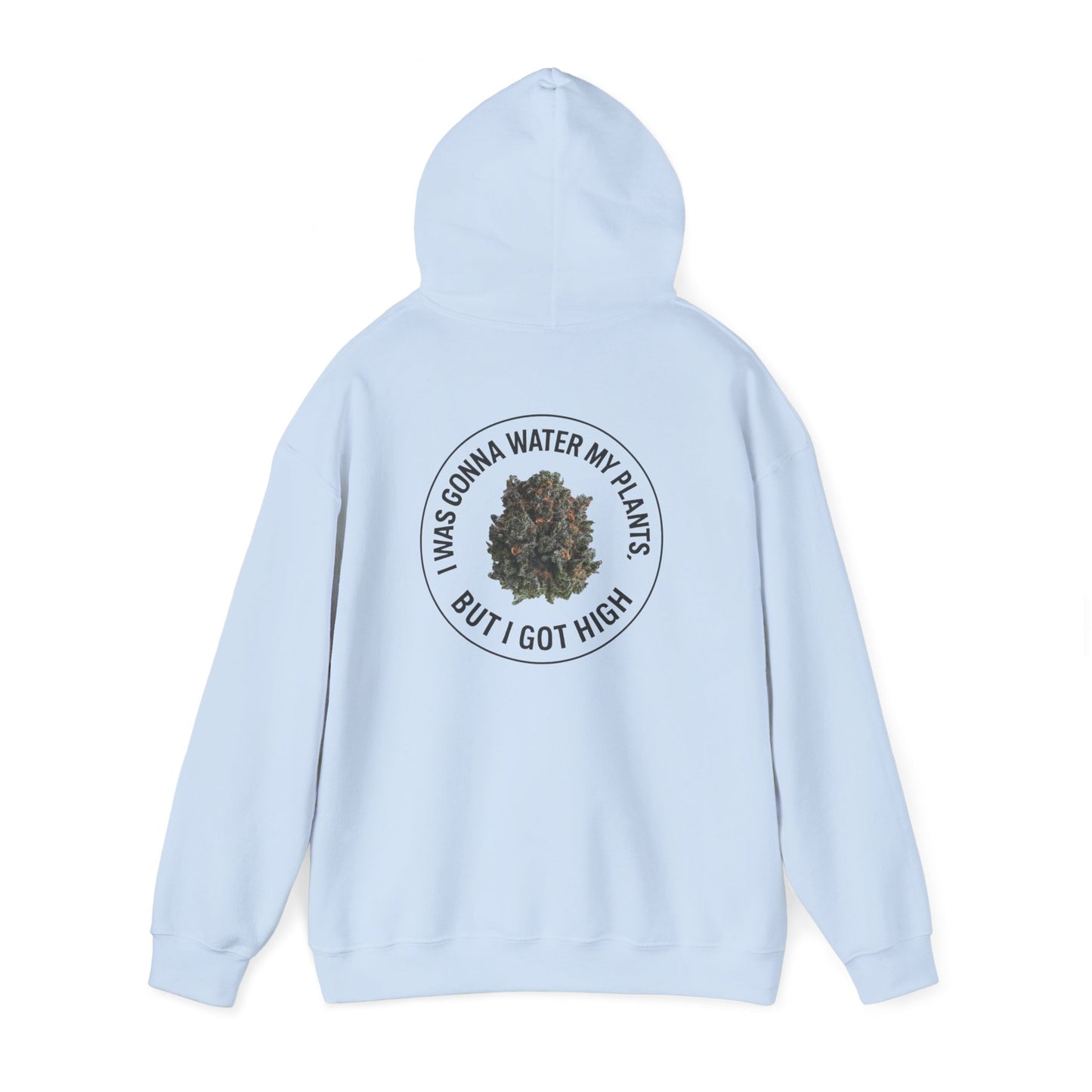 Cannabis Plant Hoodie — “I Was Gonna Water My Plants But I Got High” Graphic Sweatshirt