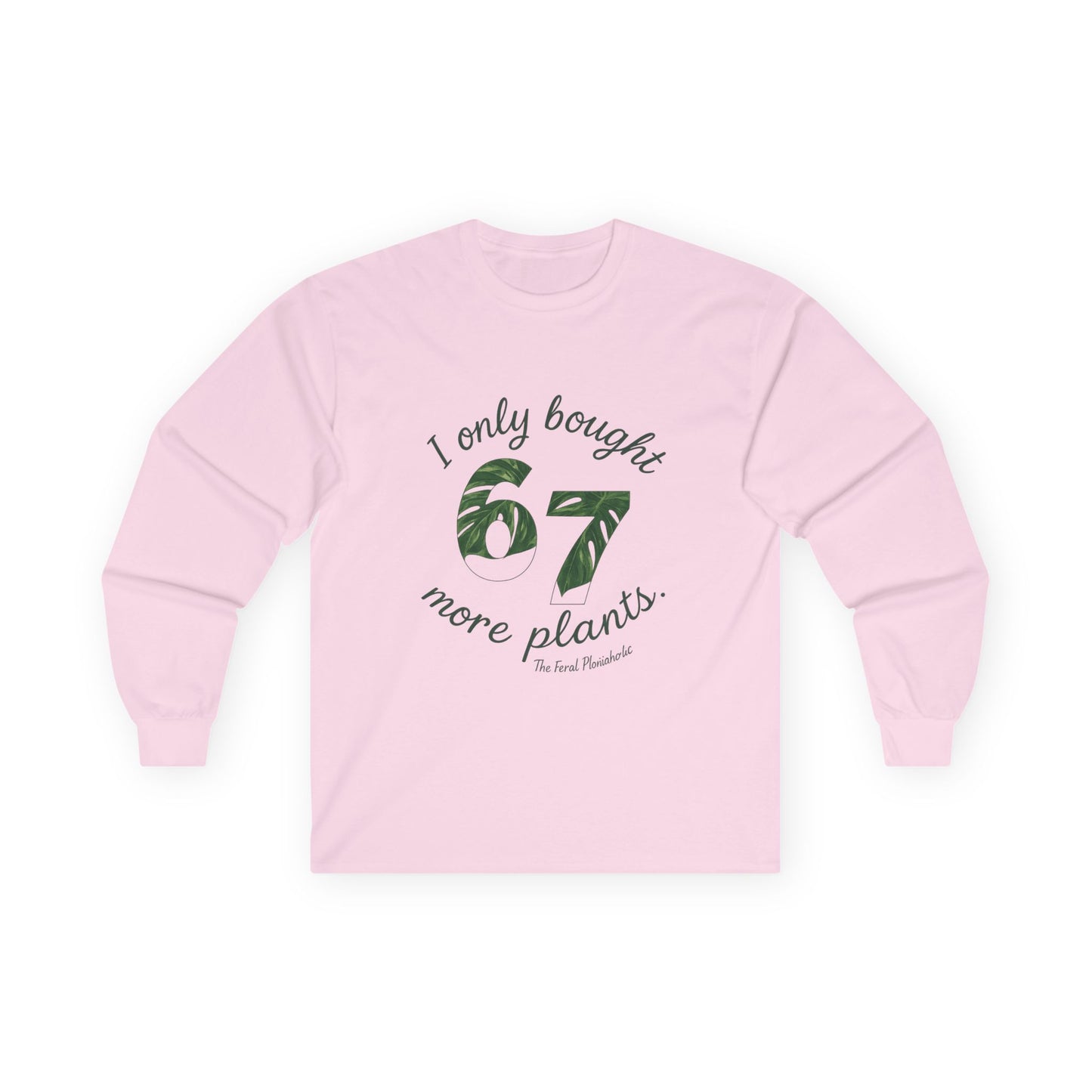 Long Sleeve Tee — “I Only Bought 67 More Plants” Plant Lover Shirt