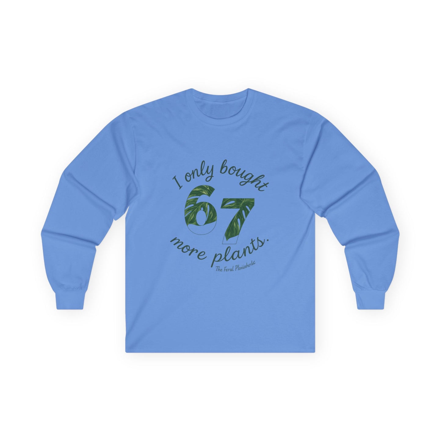 Long Sleeve Tee — “I Only Bought 67 More Plants” Plant Lover Shirt