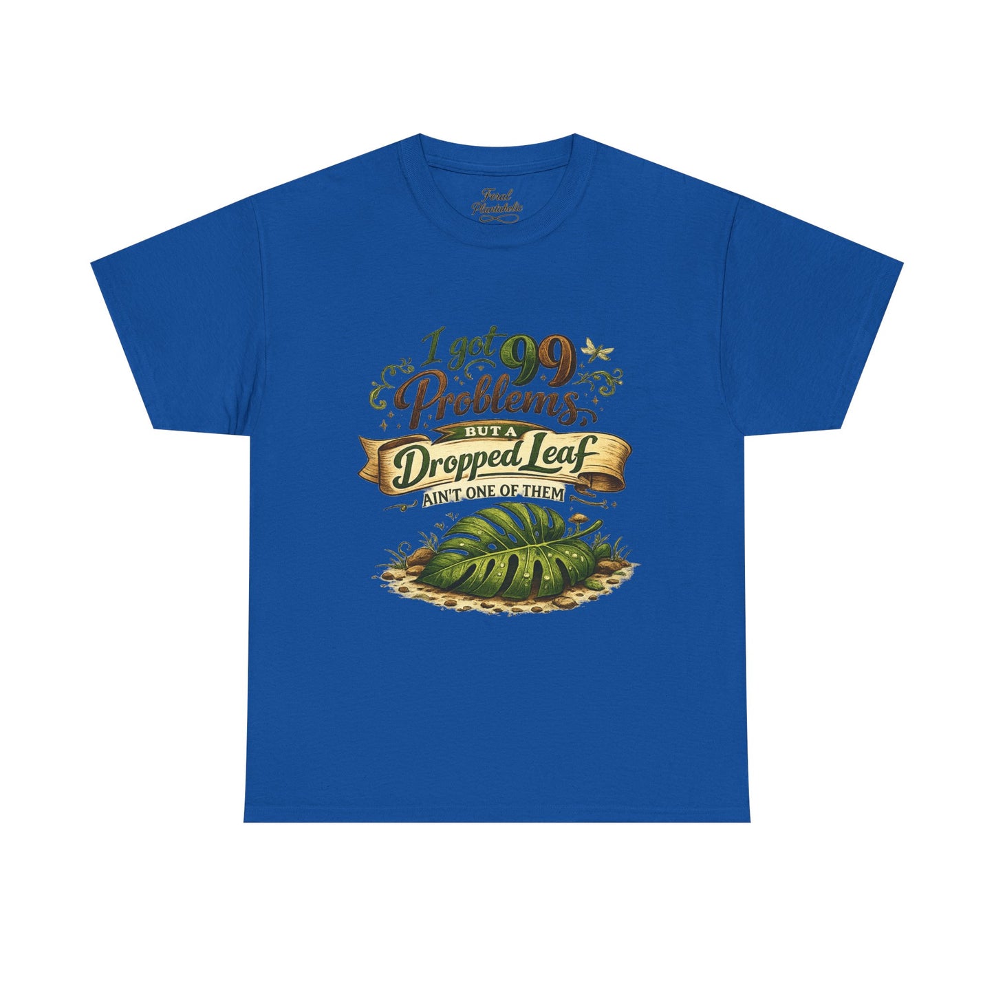 T-Shirt — "I Got 99 Problems But A Dropped Leaf Ain't One" Gardening Tee