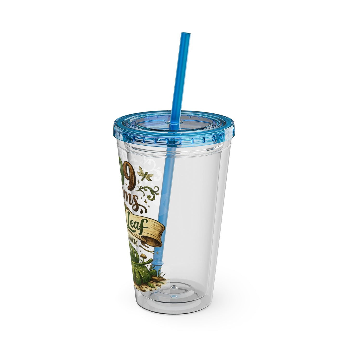 Sunsplash 16oz Tumbler with Straw — "I Got 99 Problems But a Dropped Leaf Ain't One" Plant Lover Cup