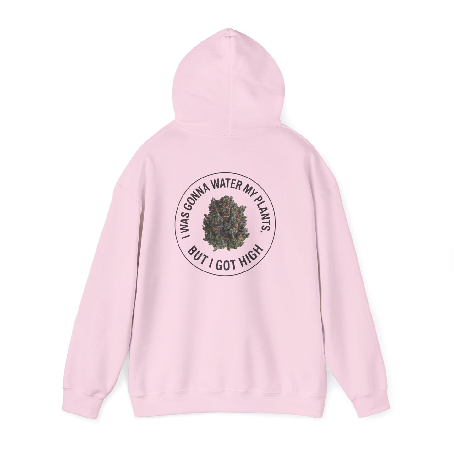 Cannabis Plant Hoodie — “I Was Gonna Water My Plants But I Got High” Graphic Sweatshirt