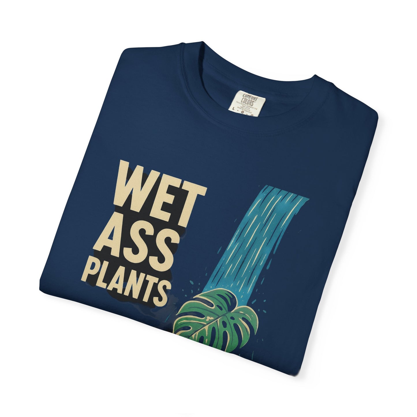 Wet Ass Plants T-Shirt — Funny Plant Lover Tee with Waterfall Monstera Design