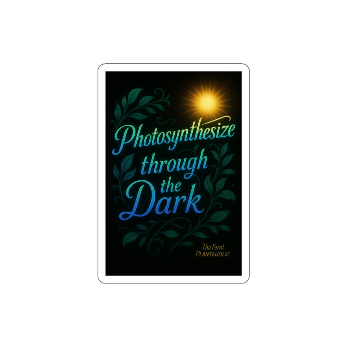 Photosynthesize Through the Dark Die-Cut Stickers | Inspirational Nature Art for Laptops & Water Bottles