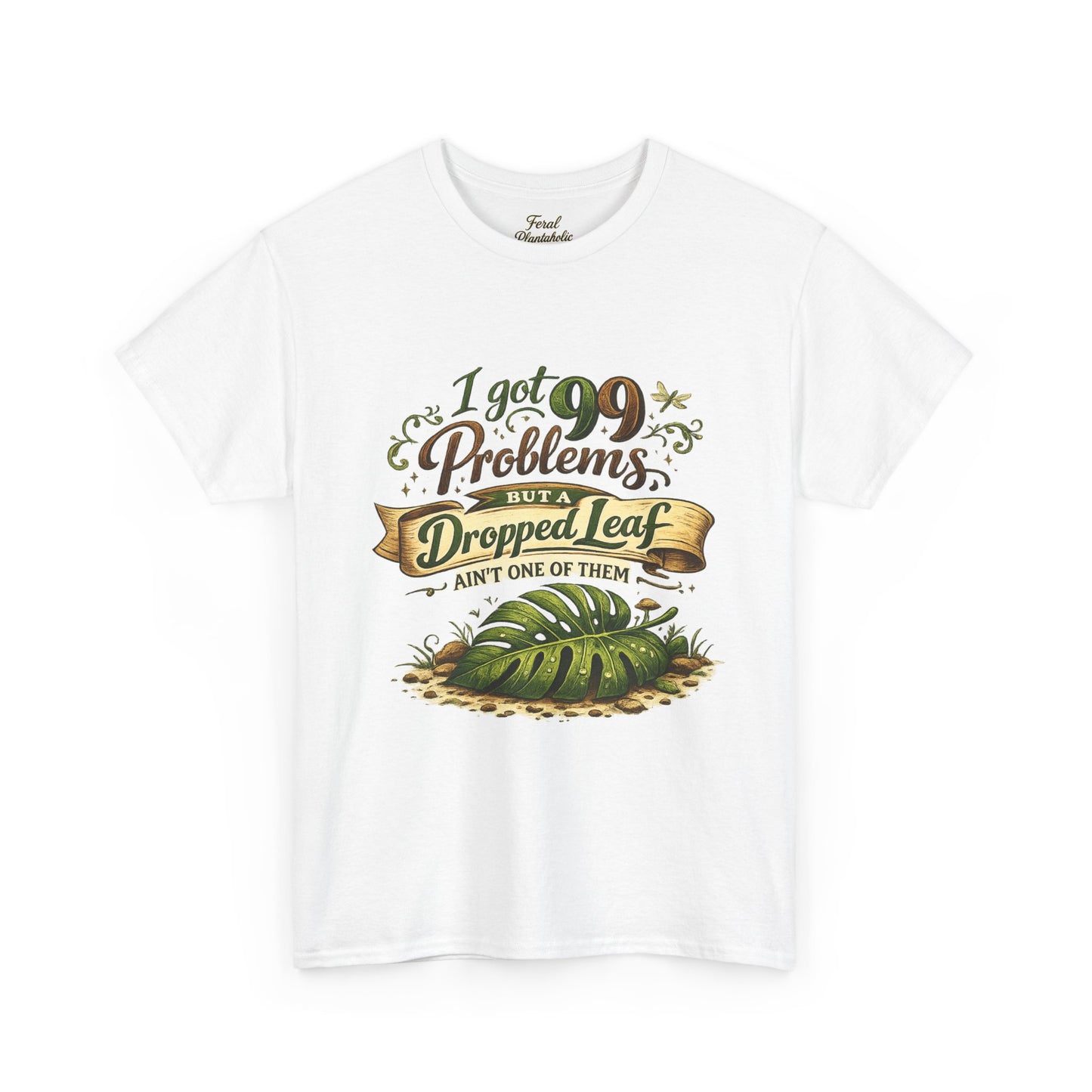 T-Shirt — "I Got 99 Problems But A Dropped Leaf Ain't One" Gardening Tee