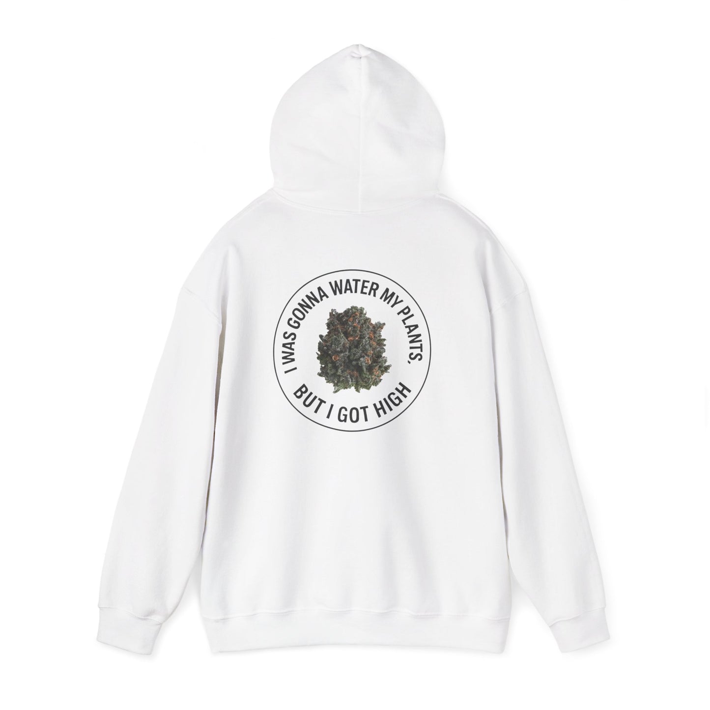 Cannabis Plant Hoodie — “I Was Gonna Water My Plants But I Got High” Graphic Sweatshirt