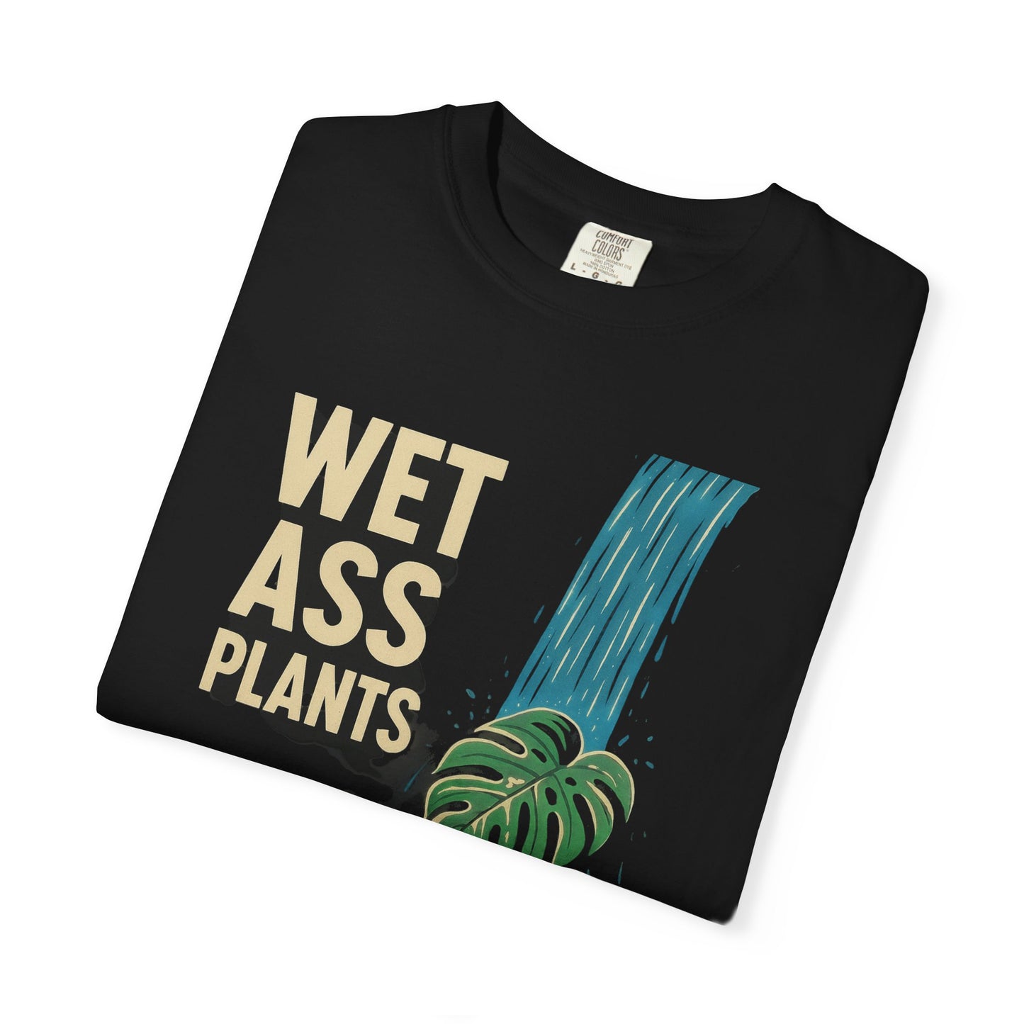 Wet Ass Plants T-Shirt — Funny Plant Lover Tee with Waterfall Monstera Design
