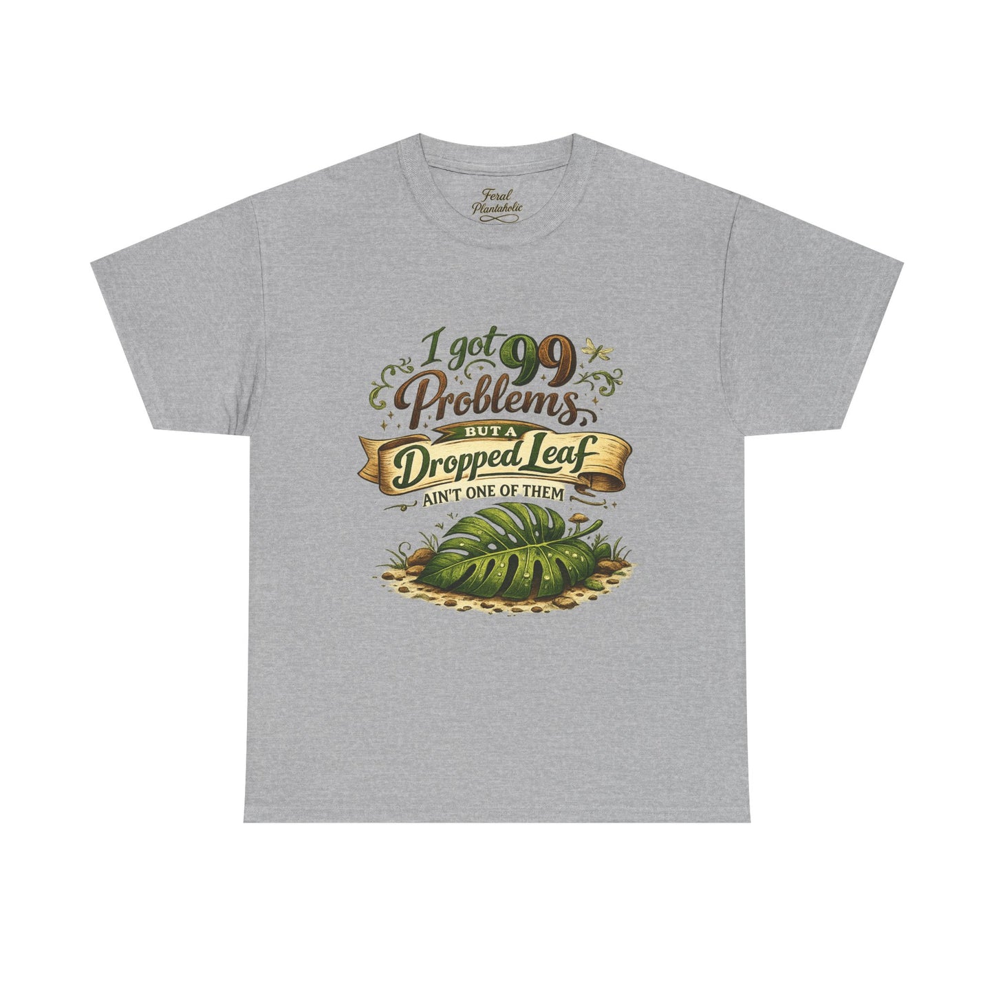 T-Shirt — "I Got 99 Problems But A Dropped Leaf Ain't One" Gardening Tee