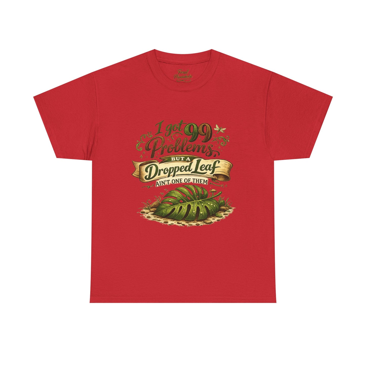 T-Shirt — "I Got 99 Problems But A Dropped Leaf Ain't One" Gardening Tee