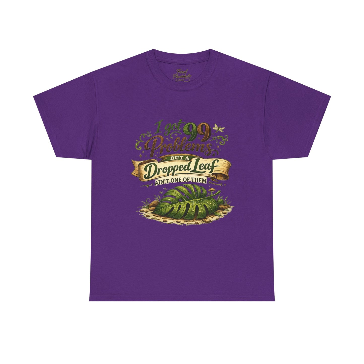 T-Shirt — "I Got 99 Problems But A Dropped Leaf Ain't One" Gardening Tee