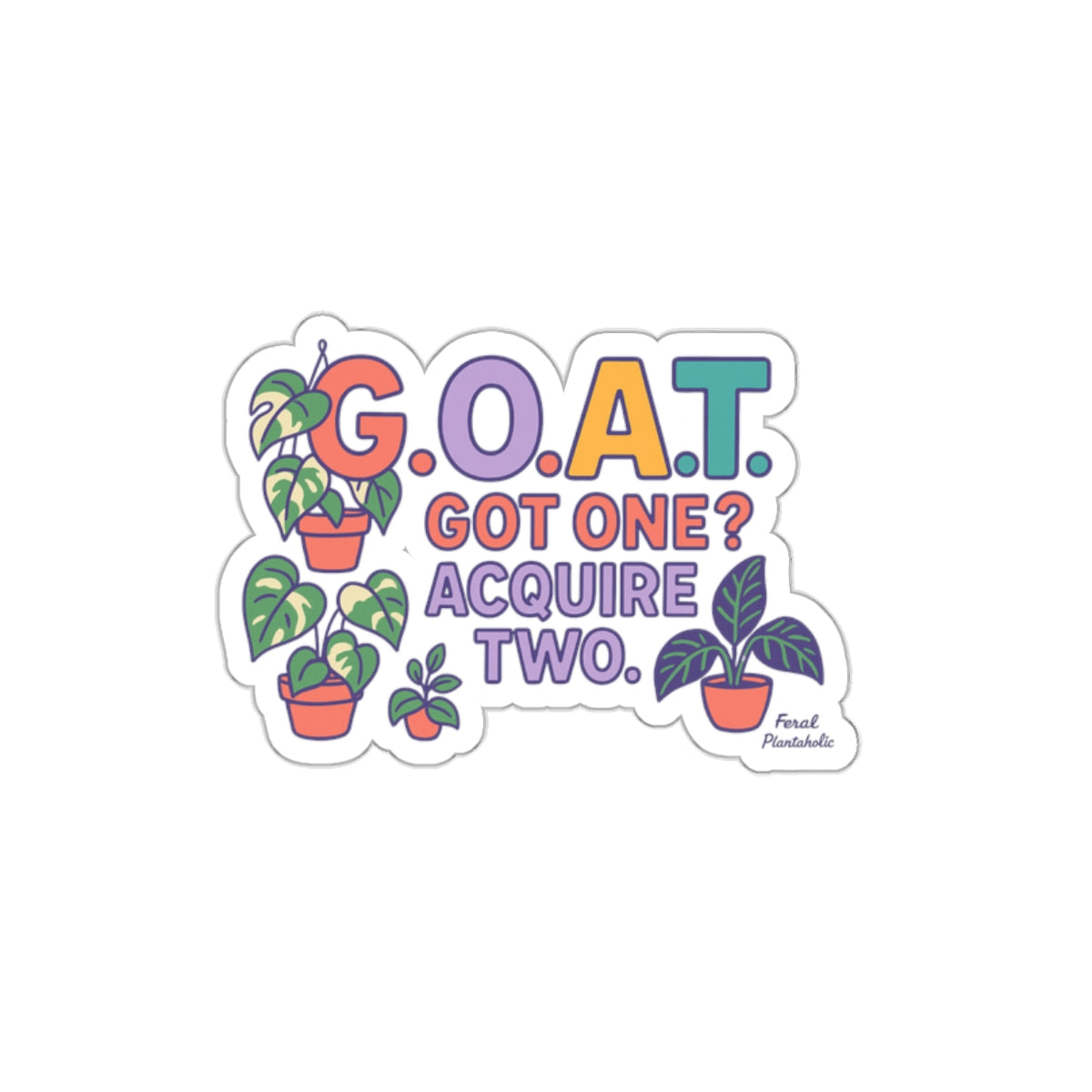 Plant Lover's GOAT Die-Cut Stickers - "G.O.A.T. Got One? Acquire Two"