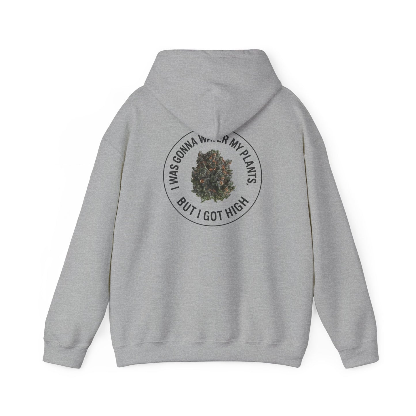 Cannabis Plant Hoodie — “I Was Gonna Water My Plants But I Got High” Graphic Sweatshirt