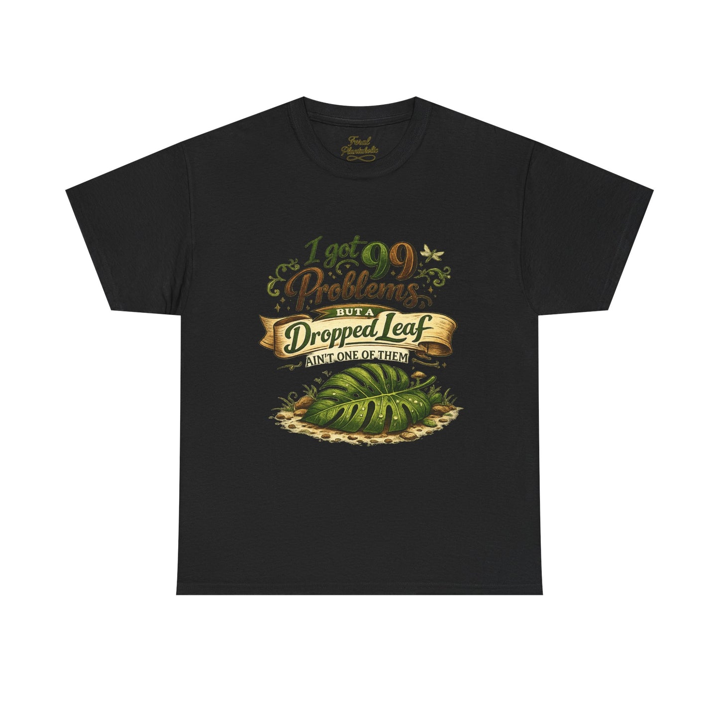 T-Shirt — "I Got 99 Problems But A Dropped Leaf Ain't One" Gardening Tee