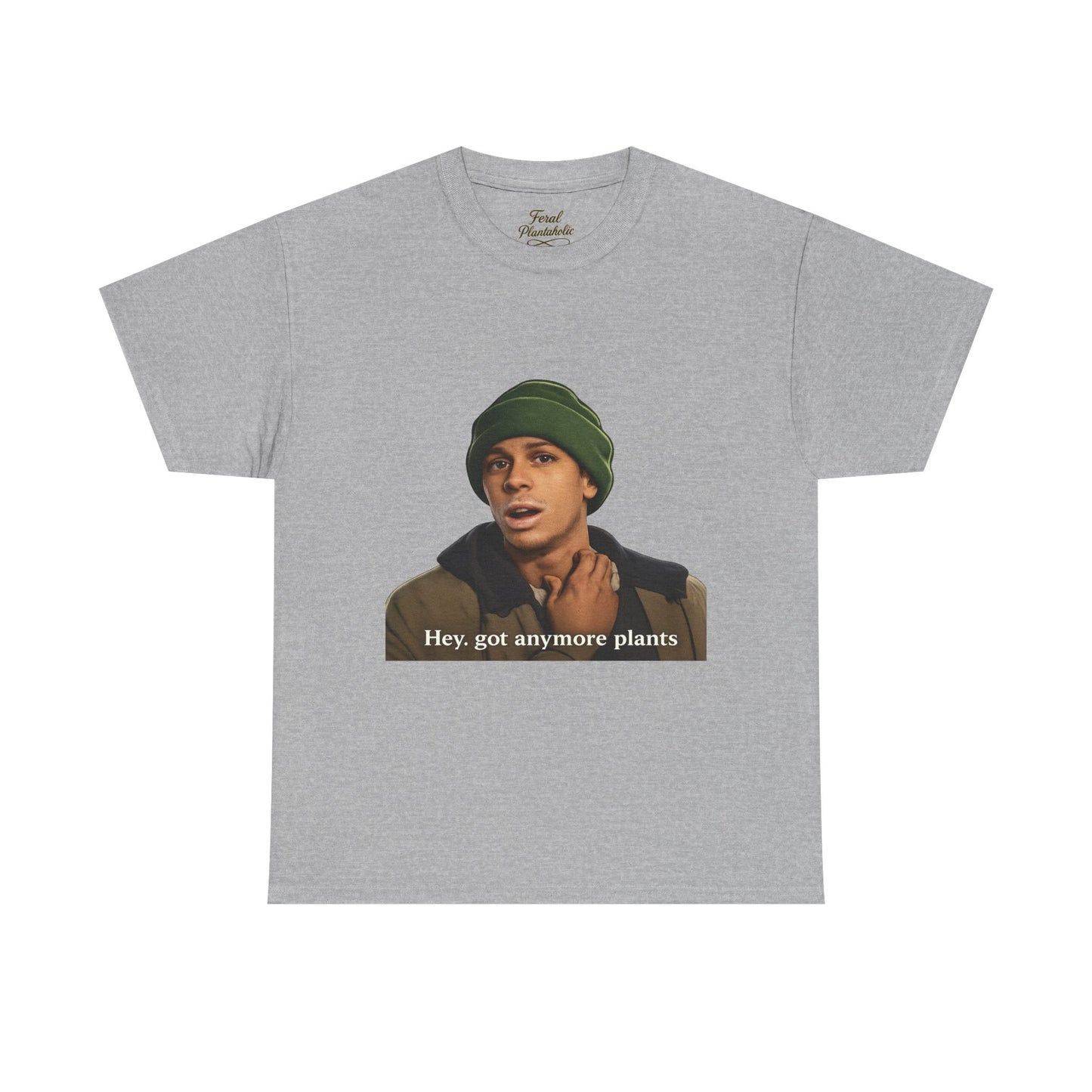 Hey, got anymore plants? Tee — Funny Plant Lover Graphic T-Shirt