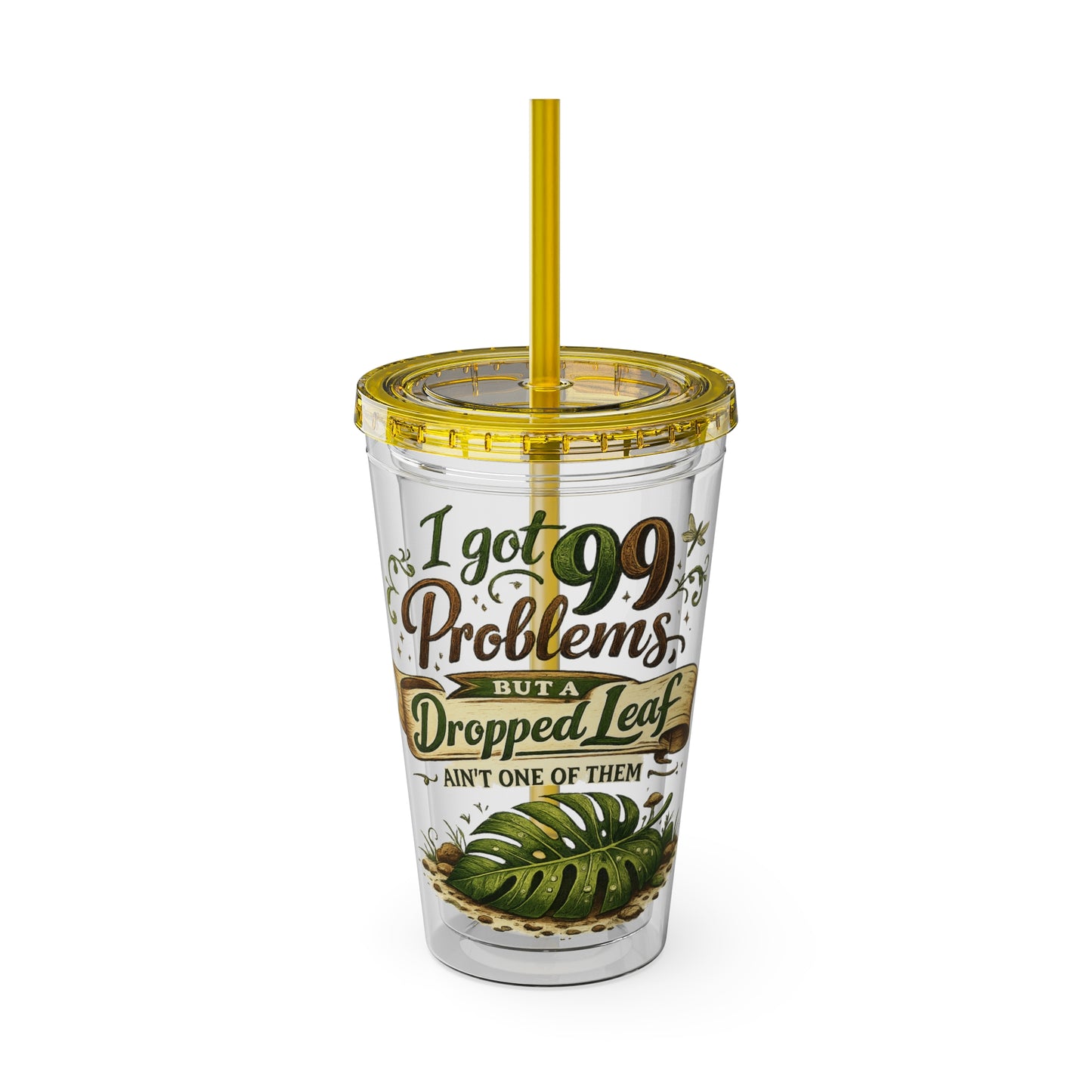 Sunsplash 16oz Tumbler with Straw — "I Got 99 Problems But a Dropped Leaf Ain't One" Plant Lover Cup