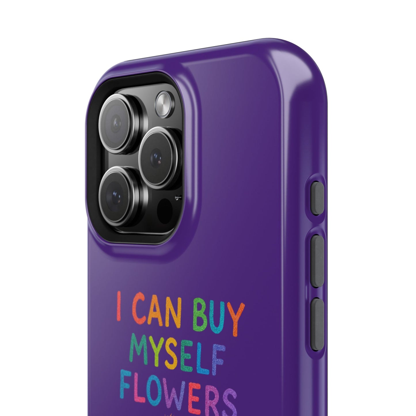 Impact-Resistant Phone Case — "I Can Buy Myself Flowers" Colorful Floral Statement