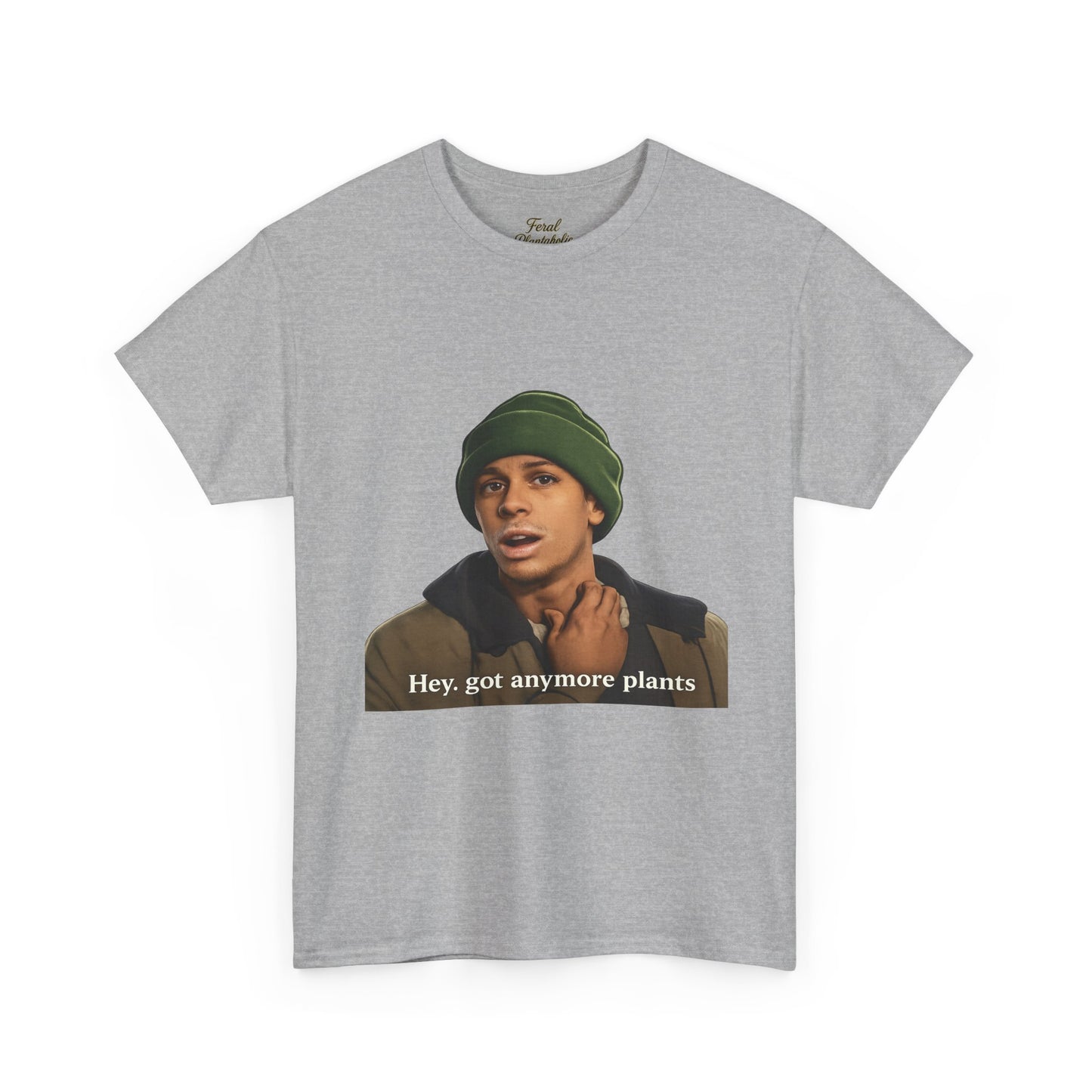 Hey, got anymore plants? Tee — Funny Plant Lover Graphic T-Shirt