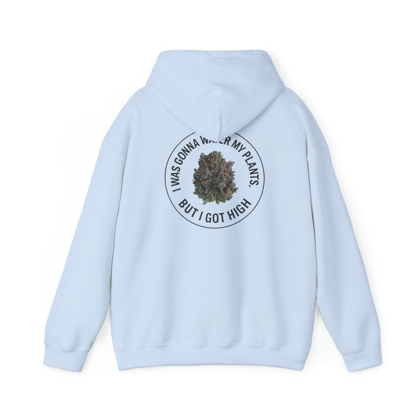 Cannabis Plant Hoodie — “I Was Gonna Water My Plants But I Got High” Graphic Sweatshirt