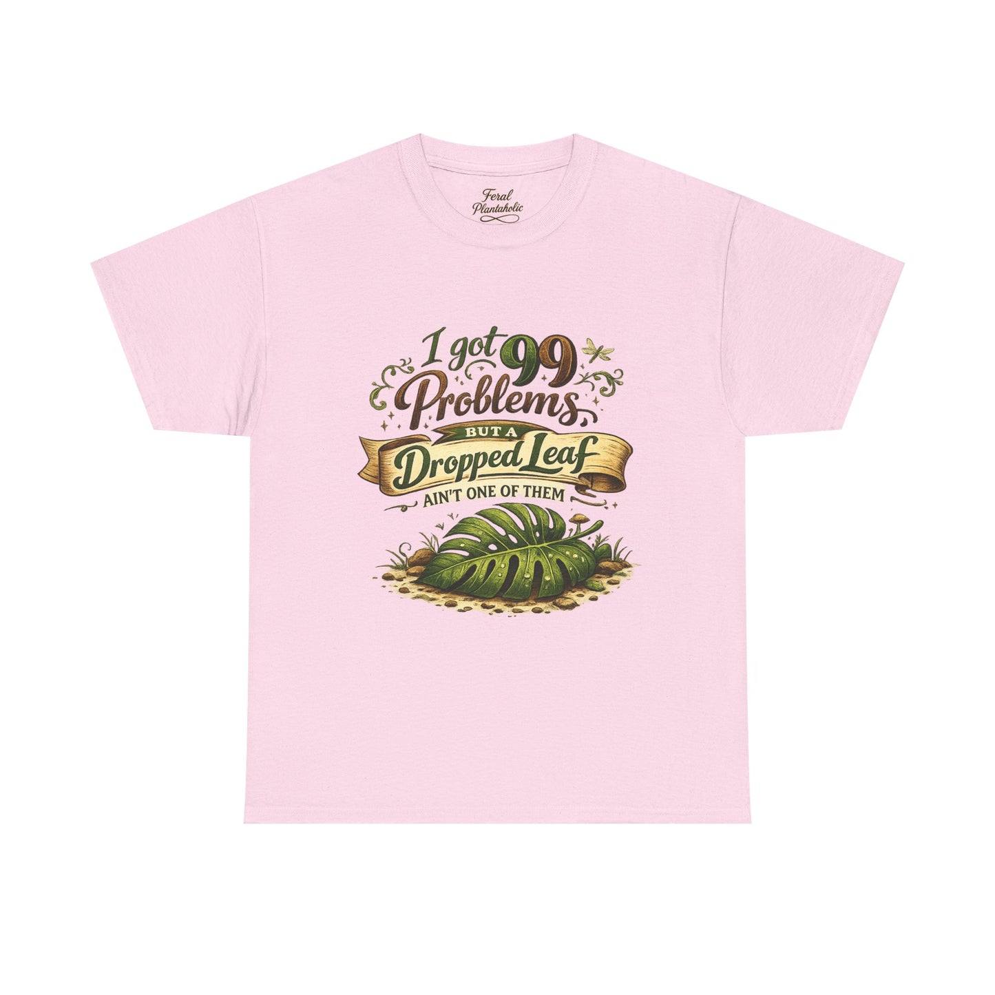 T-Shirt — "I Got 99 Problems But A Dropped Leaf Ain't One" Gardening Tee