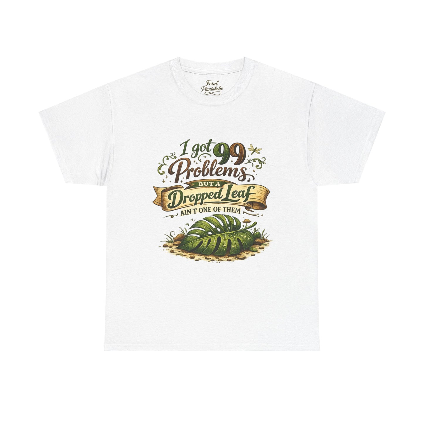 T-Shirt — "I Got 99 Problems But A Dropped Leaf Ain't One" Gardening Tee