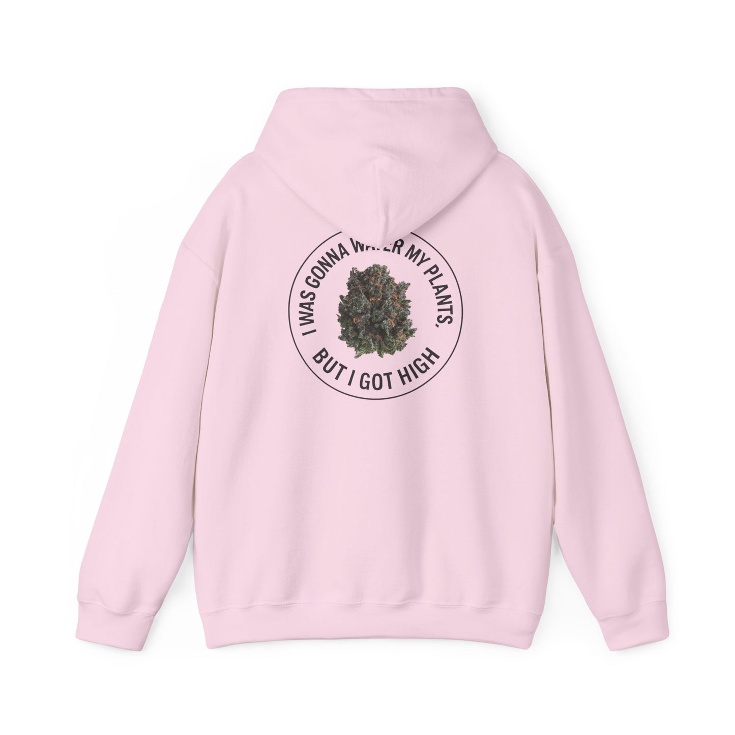 Cannabis Plant Hoodie — “I Was Gonna Water My Plants But I Got High” Graphic Sweatshirt