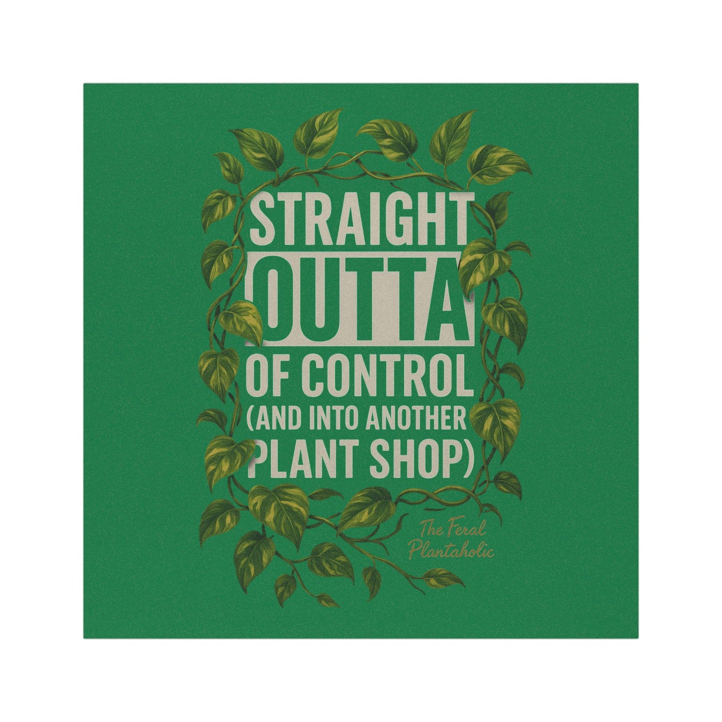 Plant Lover Car Magnet - "Straight Outta Control (and into another plant shop)"