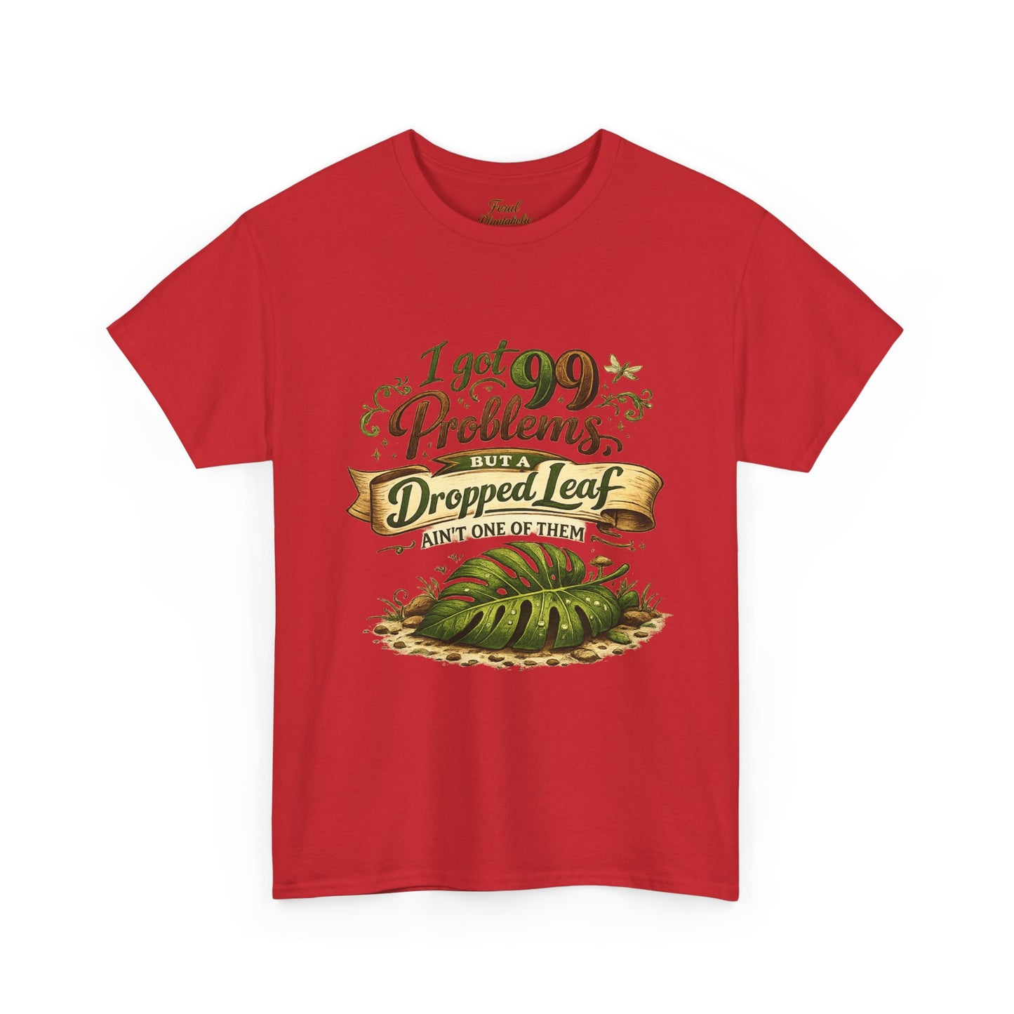 T-Shirt — "I Got 99 Problems But A Dropped Leaf Ain't One" Gardening Tee