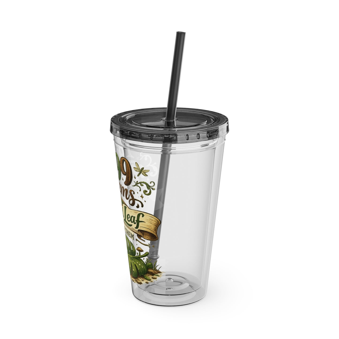 Sunsplash 16oz Tumbler with Straw — "I Got 99 Problems But a Dropped Leaf Ain't One" Plant Lover Cup