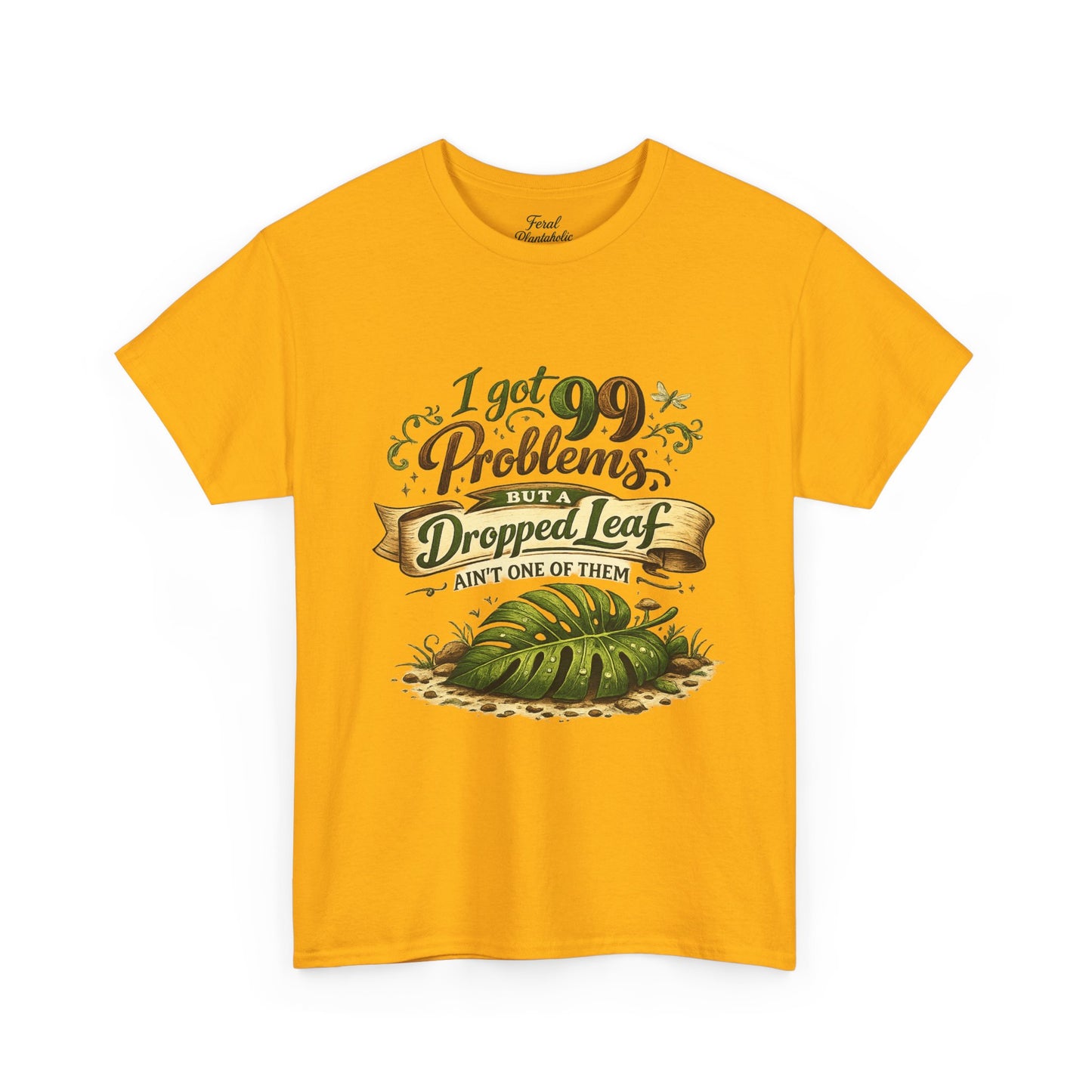 T-Shirt — "I Got 99 Problems But A Dropped Leaf Ain't One" Gardening Tee