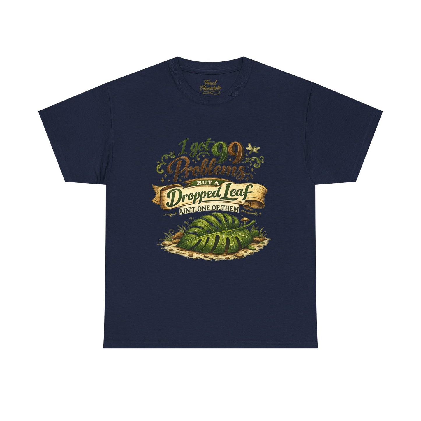 T-Shirt — "I Got 99 Problems But A Dropped Leaf Ain't One" Gardening Tee