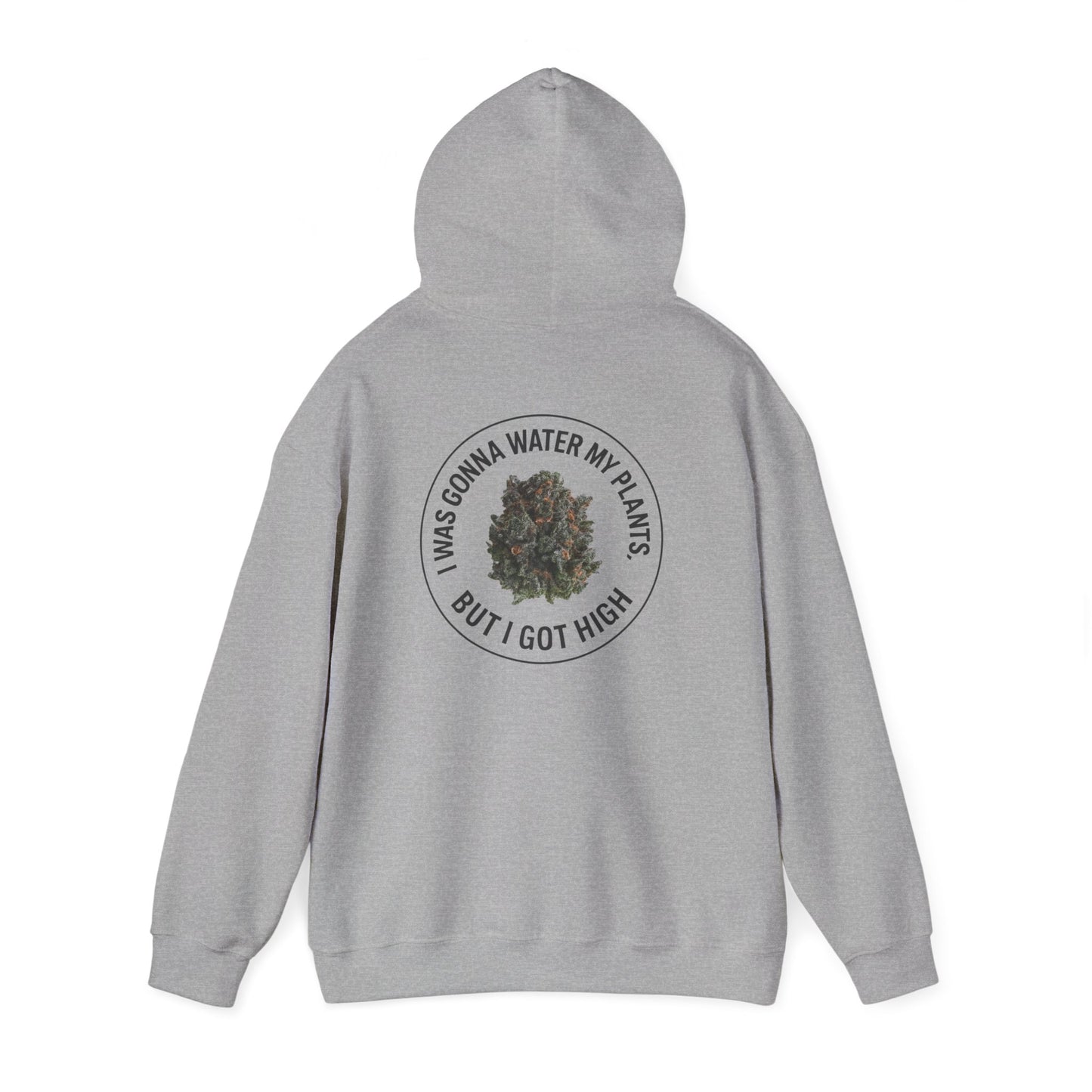 Cannabis Plant Hoodie — “I Was Gonna Water My Plants But I Got High” Graphic Sweatshirt