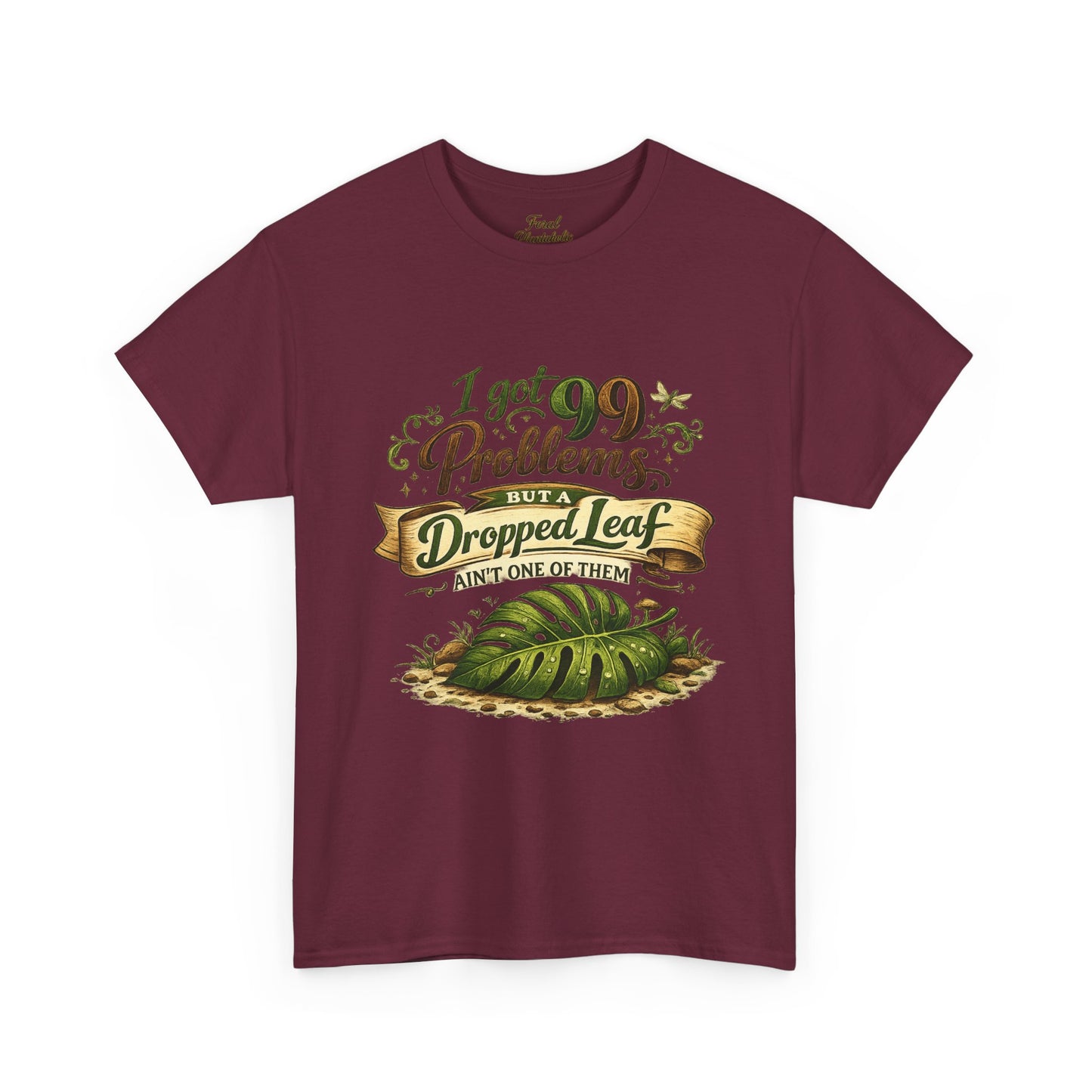T-Shirt — "I Got 99 Problems But A Dropped Leaf Ain't One" Gardening Tee
