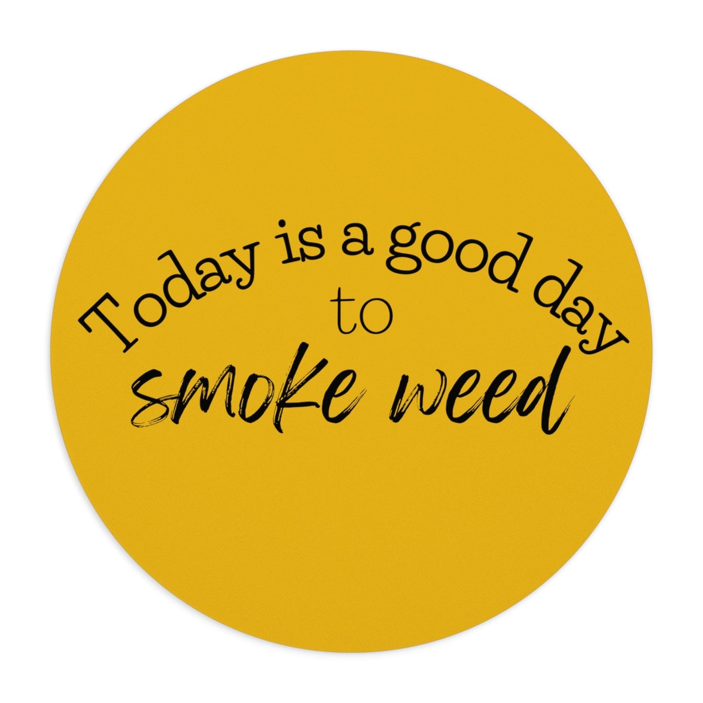 Today is a Good Day to Smoke Weed Yellow Mouse Pad