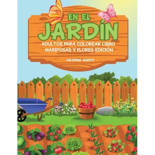En El Jardín: Adultos Para Colorear Libro Mariposas Y Flores Edición