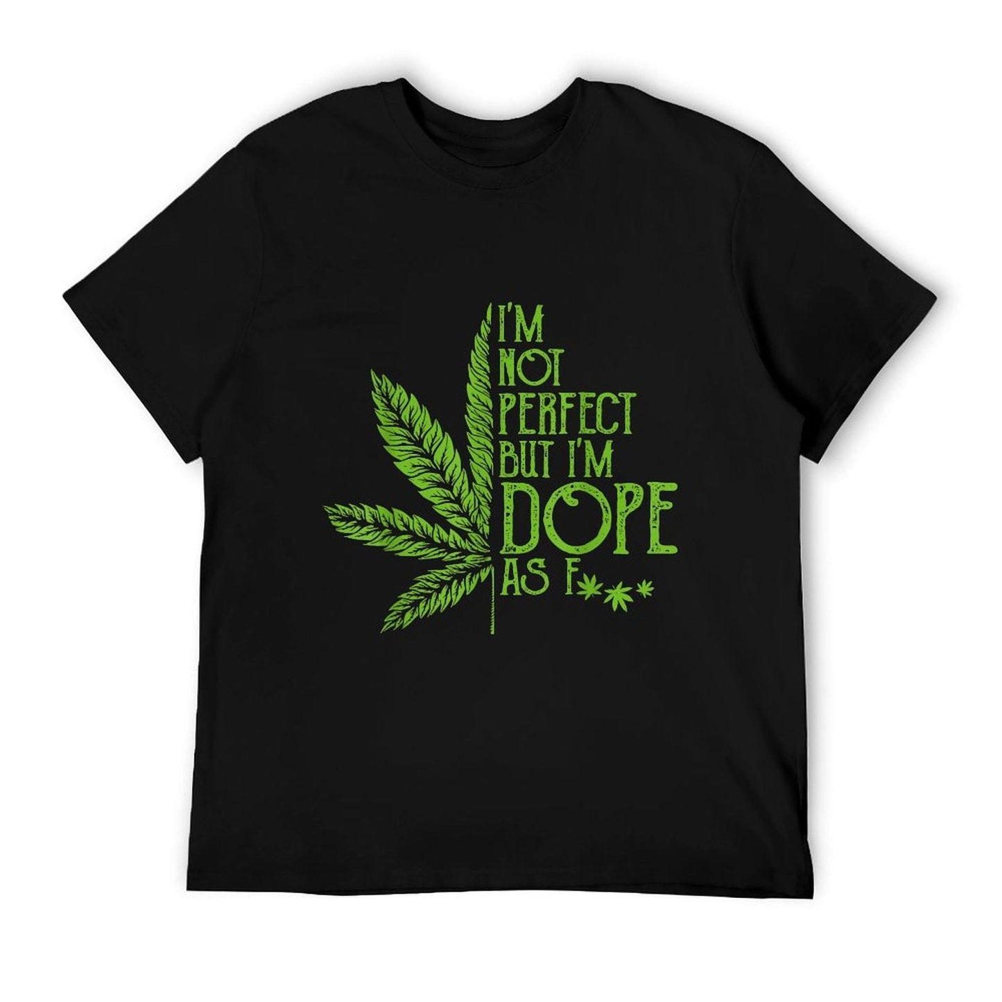 I'm Not Perfect But I'm Dope As Fuck Weed 420 Stoner Gift T-Shirt